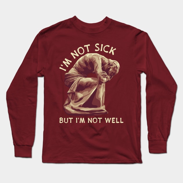 I'm Not Sick Long Sleeve T-Shirt by Slightly Unhinged